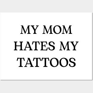 MY MOM HATES MY TATTOOS Posters and Art